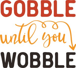 Gobble Until You Wobble SVG