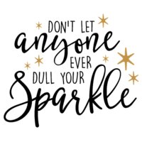 Dont Let Anyone Ever Dull Your Sparkle SVG