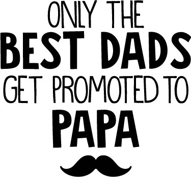Only the Best Dads Get Promote To Papa SVG