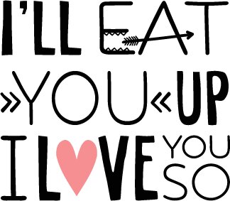 I ll eat you Up I Love You So SVG