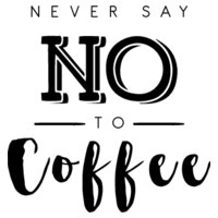Never Say No To Coffee SVG