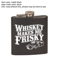 Whiskey Makes Me Frisky - Laser Engraved 6oz Flask - Laser Engraved 6oz Flask